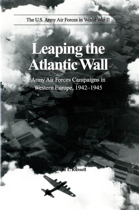 1st or 2nd most important battle of the war, fought in russia. Leaping the Atlantic Wall: Army Air Forces Campaigns in ...