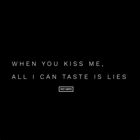 When You Kiss Me All I Can Taste Is Lies 💔 Quotes Lies Brokenheart Cheat Player Love
