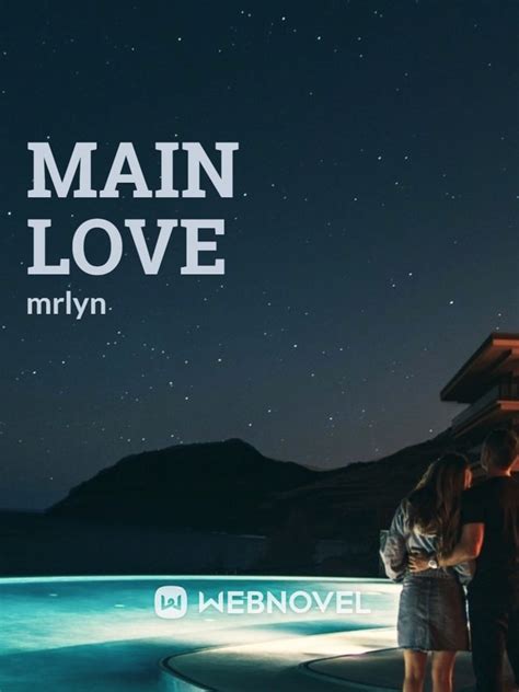 Main Love By Mrlyn Full Book Limited Free Webnovel Official