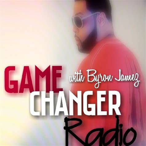 Stream Game Changer Radio Live Game Changer Radio Episode Made With Spreaker By Byron