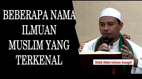 Beberapa Nama Ilmuan Muslim Terkenal Habib Abdurrahman Assagaf Youtube