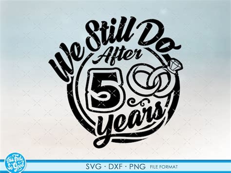 Anniversary Dxf Anniversary Cricut We Still Do Custom Svg Anniversary