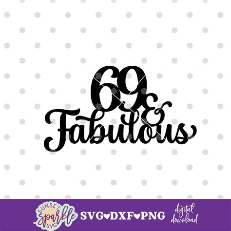 Cake Topper Svg 69 And Fabulous Svg 69th Birthday Svg Happy Etsy