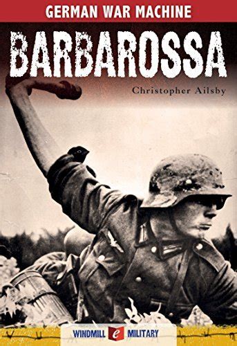 Barbarossa The German Invasion Of Russia 1941 By Christopher Ailsby