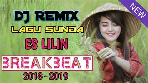 Dj Remix ♫ Lagu Sunda ♫ Es Lilin ♫ [ Mantap Jiwa Coy ] Breakbeat 2018 Youtube