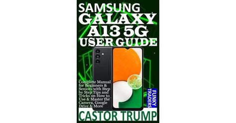 SAMSUNG GALAXY A13 5G USER GUIDE: Complete Manual for Beginners
