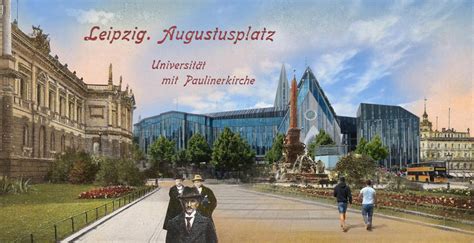 Gerade leipzig zeigt, dass ostmänner in der emanzipation einen schritt voraus sind. Augustusplatz Leipzig vor 100 Jahren. Montage alt und neu ...