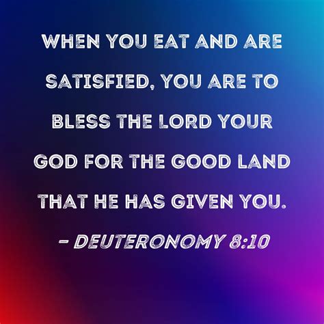 Deuteronomy When You Eat And Are Satisfied You Are To Bless The LORD Your God For The Good