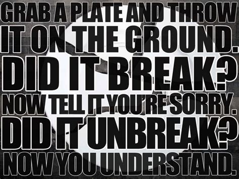 Broken Plates Dont Unbreak Favorite Quotes Me Quotes