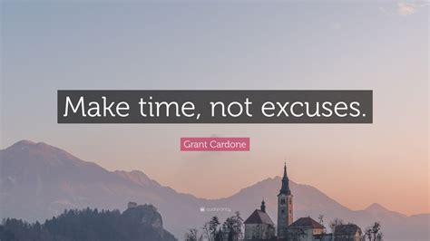 Grant Cardone Quote Make Time Not Excuses 12 Wallpapers Quotefancy