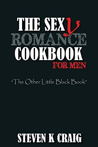 The Sex Y Romance Cookbook For Men Turn The Uber Single Man Into A