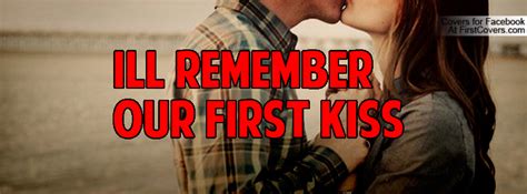 I Remember Our First Kiss Quotes Quotesgram