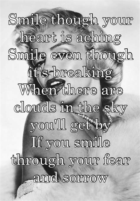 Smile Though Your Heart Is Aching Smile Even Though Its Breaking When