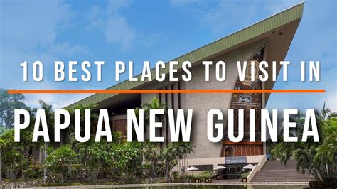 10 Places To Visit In Papua New Guinea Travel Video Travel Guide