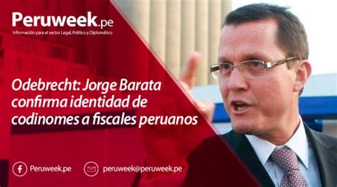 Odebrecht Jorge Barata Confirma Identidad De Codinomes A Fiscales Peruanos