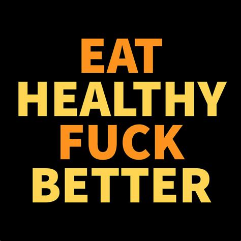 Eat Healthy Fuck Better Digital Art By Arun Shejwal Fine Art America
