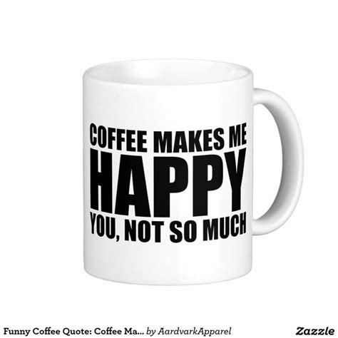 Funny Coffee Quote Coffee Makes Me Happy Coffee Mug Zazzle Coffee Humor Funny Coffee