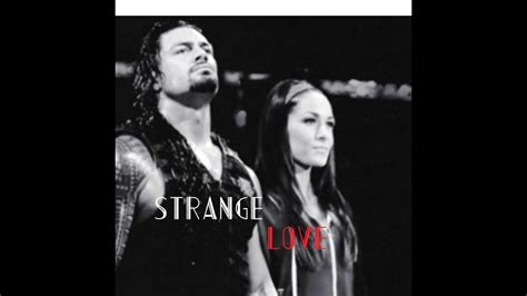 Brie Bella And Roman Reigns Ft Nikki Bella Strange Love Youtube