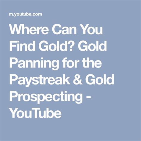 Where Can You Find Gold Gold Panning For The Paystreak And Gold