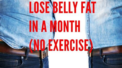 To lose belly fat you need reduce your carb intake and exercise daily. How to Lose Belly Fat in a Month (without exercise) - 7 tips - YouTube