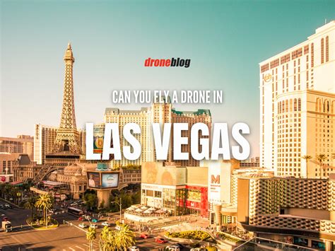 Can You Fly a Drone in Las Vegas? – Droneblog