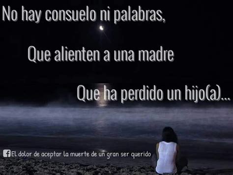 no hay consuelo ni palabras que alienten a una madre que a perdido a su hijo frases de