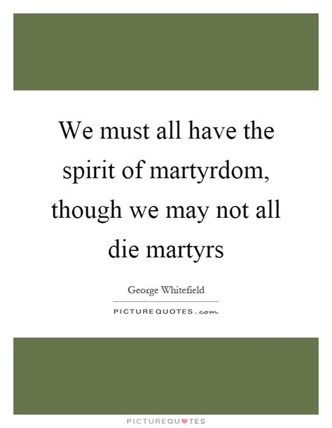Martyrdom Quotes Martyrdom Sayings Martyrdom Picture Quotes