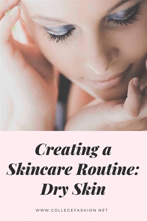How To Build A Skincare Routine Dry Skin College Fashion