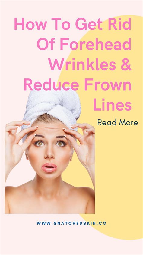 Best Way To Get Rid Of Forehead Wrinkles And Frown Lines In 2021 Forehead Wrinkles Facial