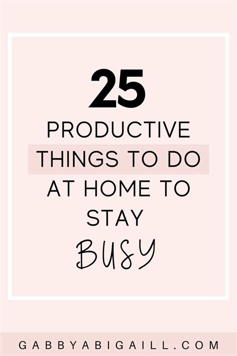25 Productive Things To Do At Home To Stay Busy Gabbyabigaill