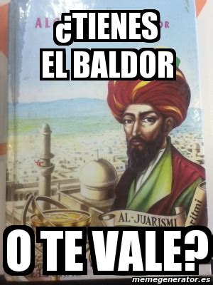 We would like to show you a description here but the site won't allow us. Meme Personalizado - ¿tIENES EL BALDOR o TE VALE? - 2530232