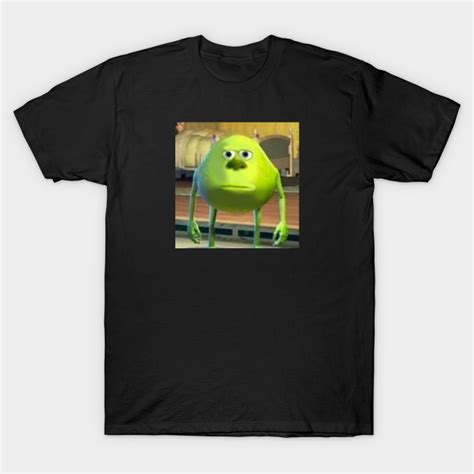 Mike Wazowski With Sully Face Meme Meme T Shirt Teepublic