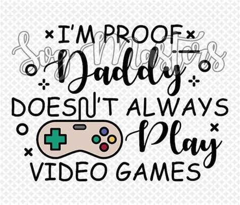 I M Proof Daddy Doesn T Always Play Video Games Etsy