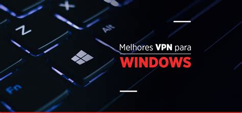 Conheça As 5 Melhores Vpn Para Pc Br