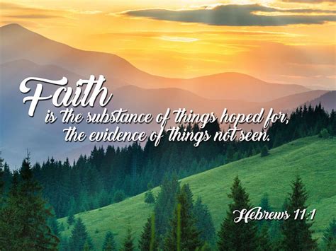 Faith Is The Substance Of Things Hoped For And The Evidence Of Things