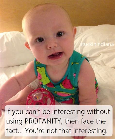 if you can t be interesting without using profanity then face the fact you re not that