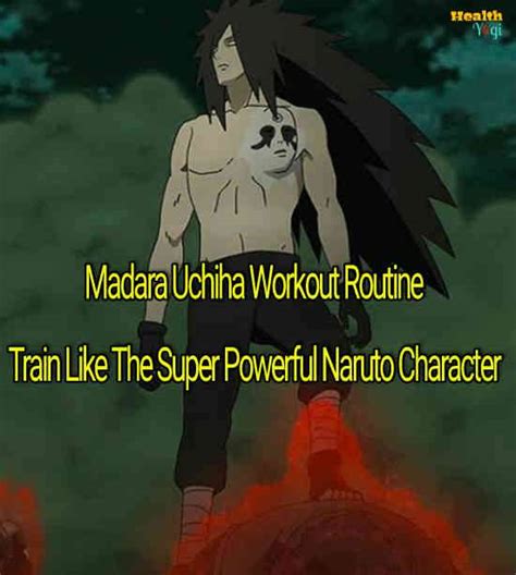 Madara Uchiha Workout Routine Train Like The Super Powerful Naruto