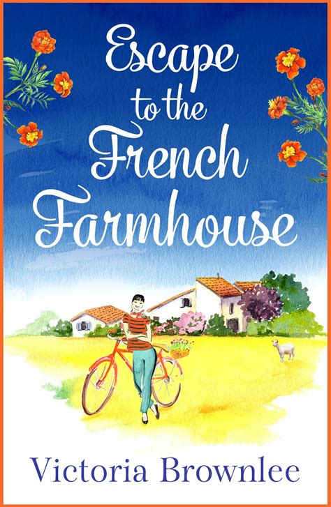 Escape To The French Farmhouse A Delicious Romance Set In The
