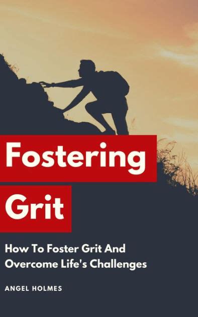 Fostering Grit How To Foster Grit And Overcome Lifes Challenges By