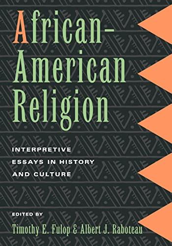 African American Religion Interpretive Essays In History And Culture