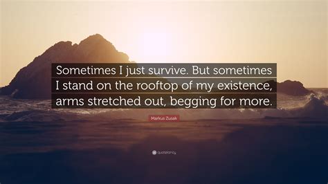 Markus Zusak Quote Sometimes I Just Survive But Sometimes I Stand On