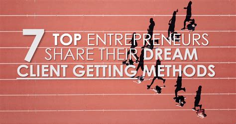 7 Top Entrepreneurs Share Their Dream Client Getting Methods