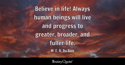 W E B Du Bois Believe In Life Always Human Beings