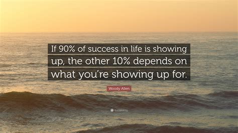 Woody Allen Quote “if 90 Of Success In Life Is Showing Up The Other