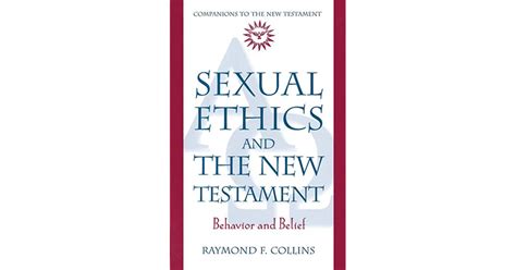 Sexual Ethics And The New Testament Behavior And Belief By Raymond F