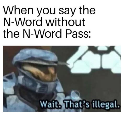Anybody Has The N Word Pass 9gag