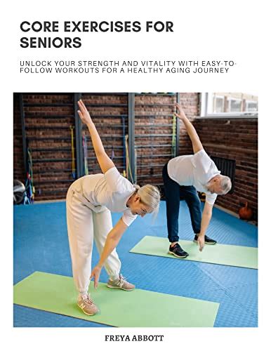 Core Exercises For Seniors Unlock Your Strength And Vitality With Easy