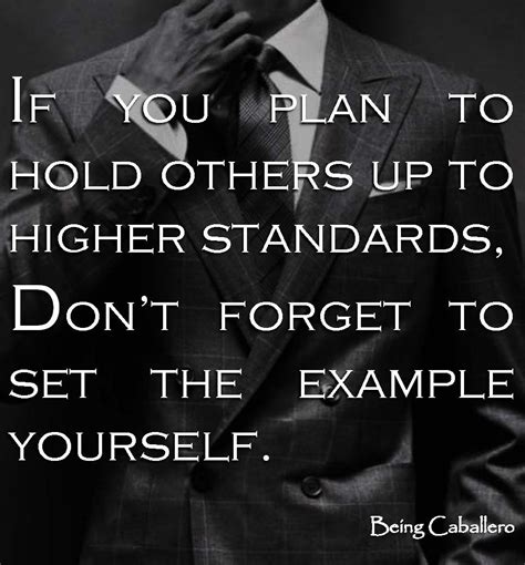 If You Plan To Hold Others Up To Higher Standards Dont Forget To Set
