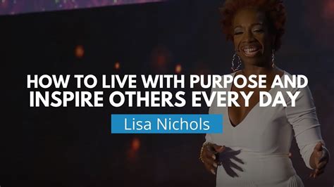 How To Live With Purpose And Inspire Others Every Day Lisa Nichols