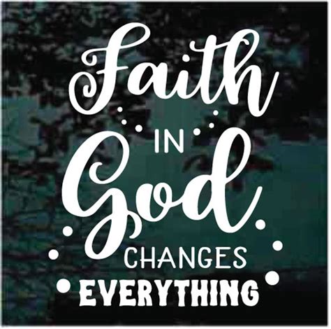 Faith In God Changes Everything Decals And Window Stickers Decal Junky